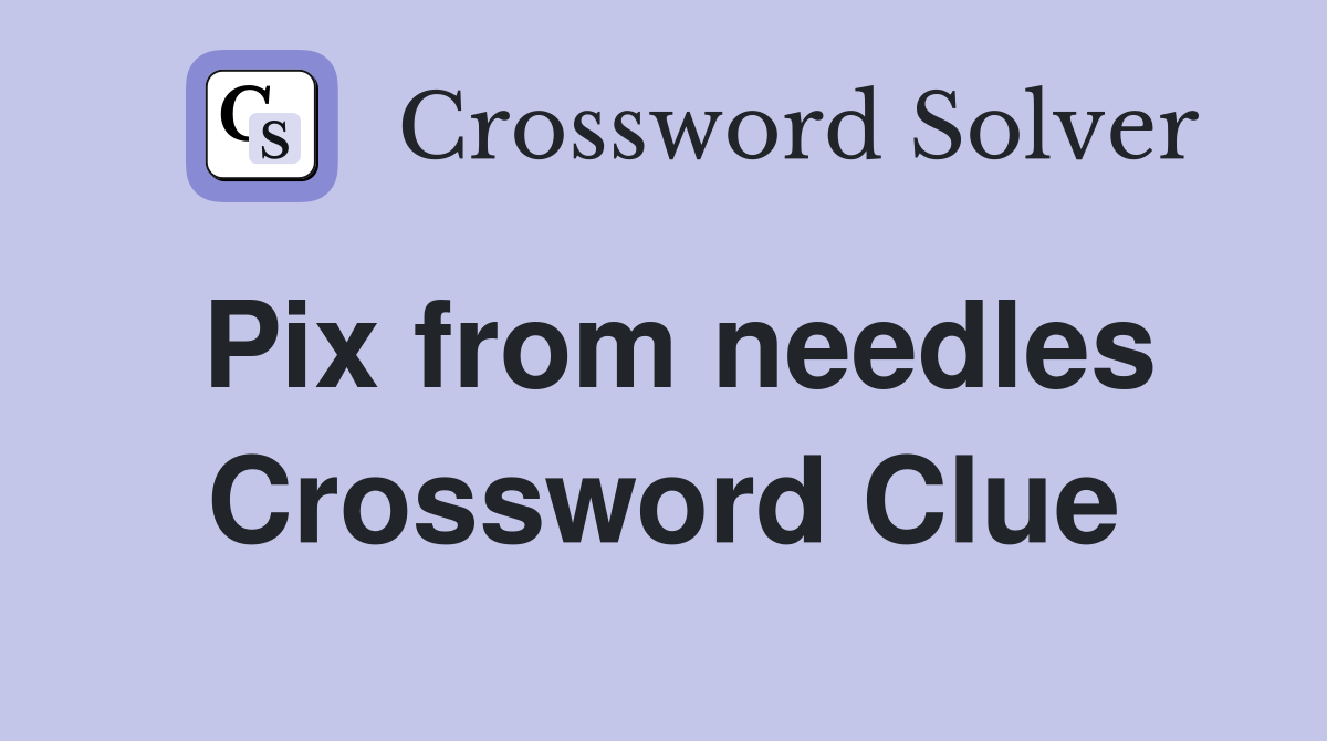 Pix from needles Crossword Clue