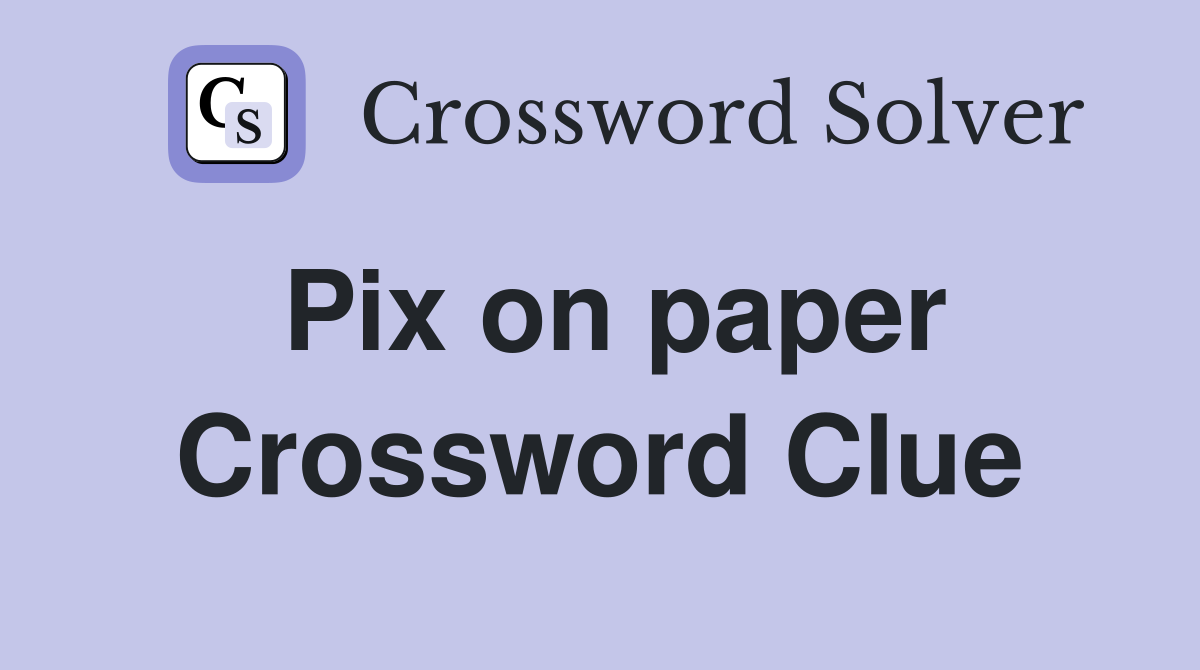 Pix on paper Crossword Clue