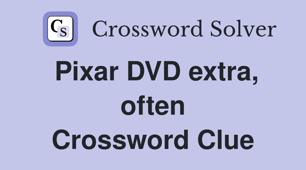 Pixar DVD extra, often Crossword Clue