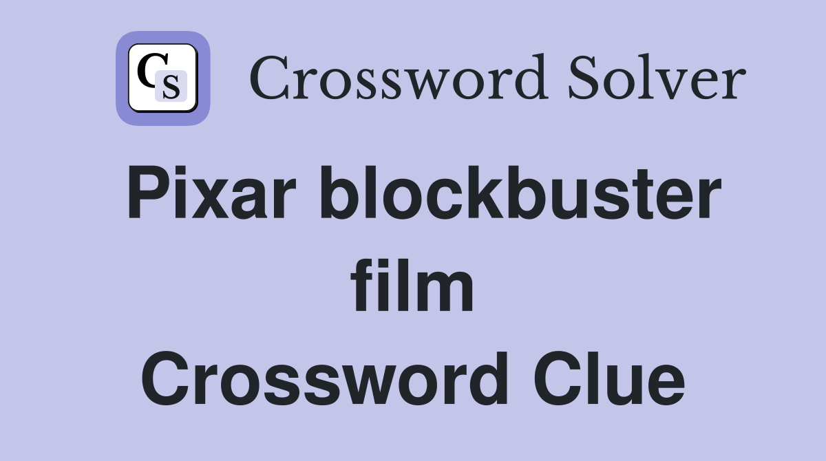 Pixar blockbuster film Crossword Clue