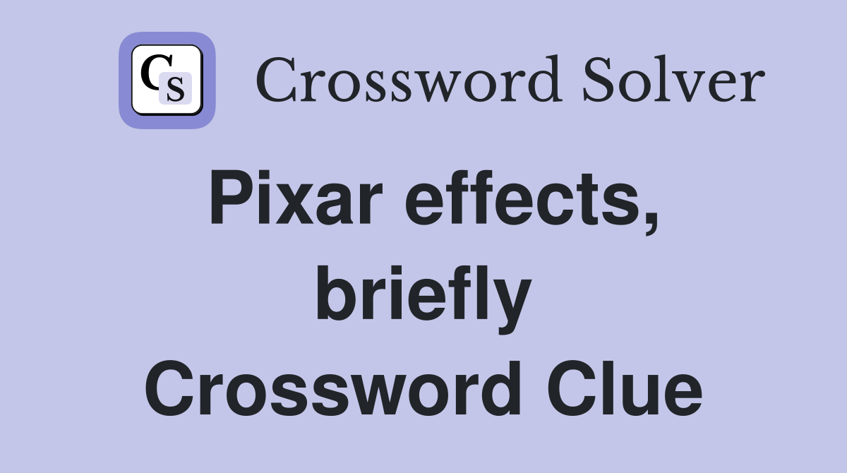 Pixar effects, briefly Crossword Clue