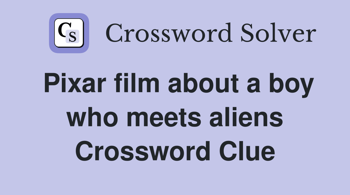 Pixar film about a boy who meets aliens Crossword Clue