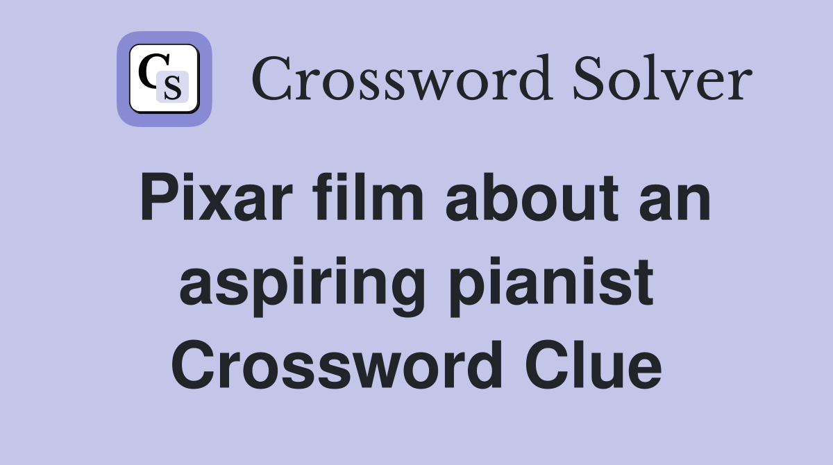 Pixar film about an aspiring pianist Crossword Clue
