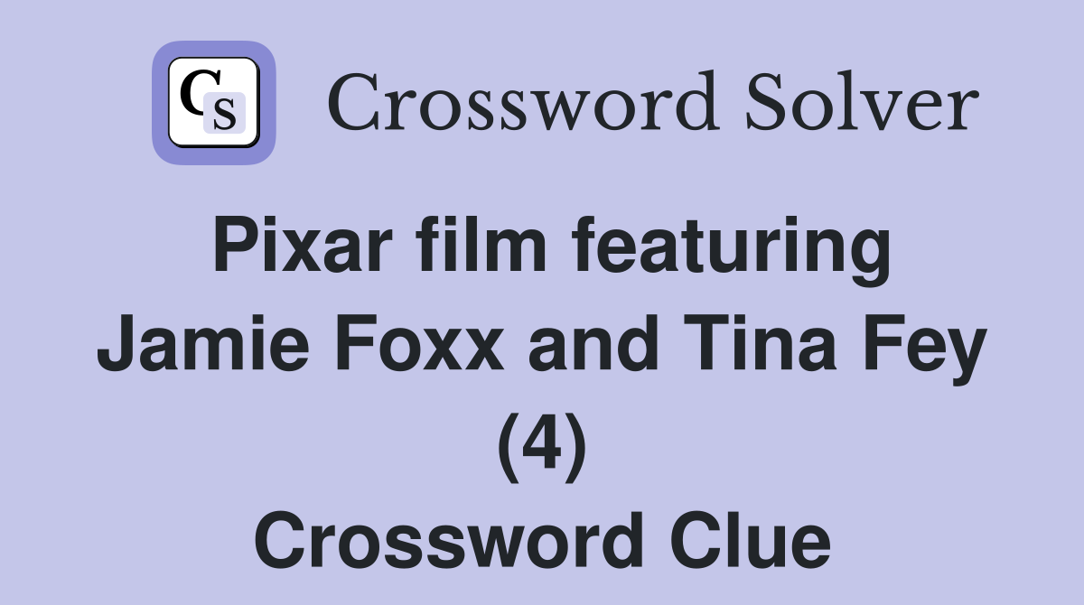 Pixar film featuring Jamie Foxx and Tina Fey (4) Crossword Clue