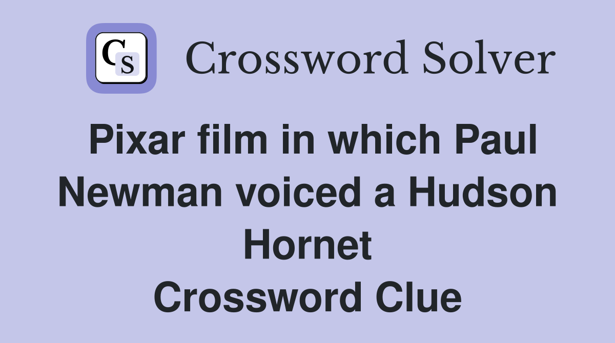 Pixar film in which Paul Newman voiced a Hudson Hornet Crossword Clue