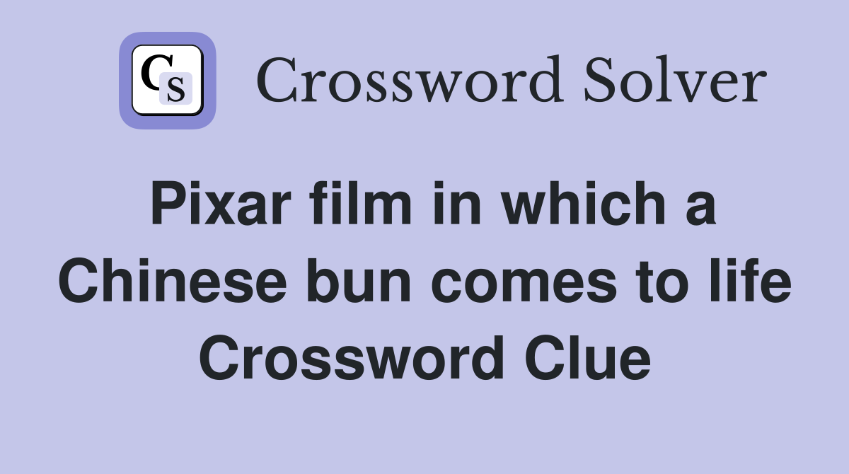 Pixar film in which a Chinese bun comes to life Crossword Clue
