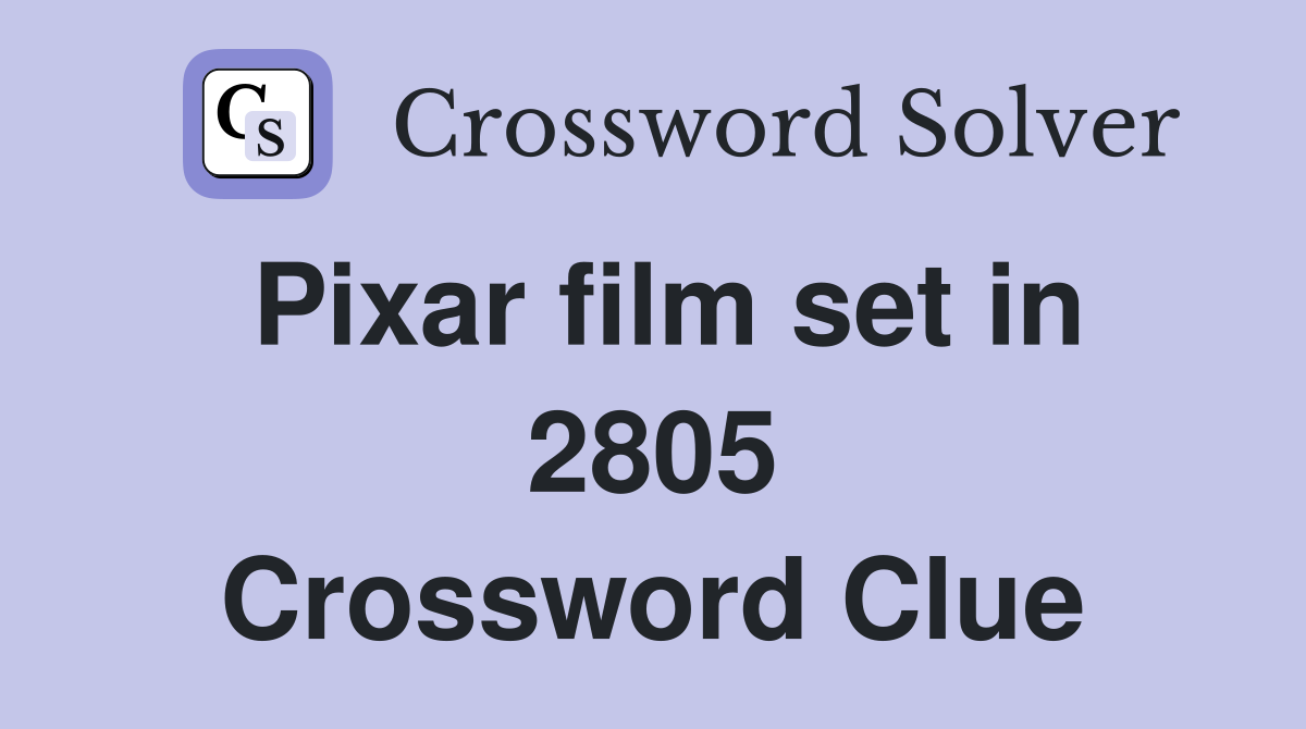 Pixar film set in 2805 Crossword Clue