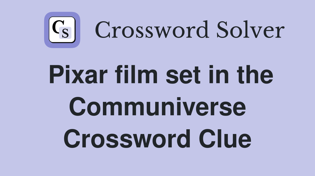 Pixar film set in the Communiverse Crossword Clue