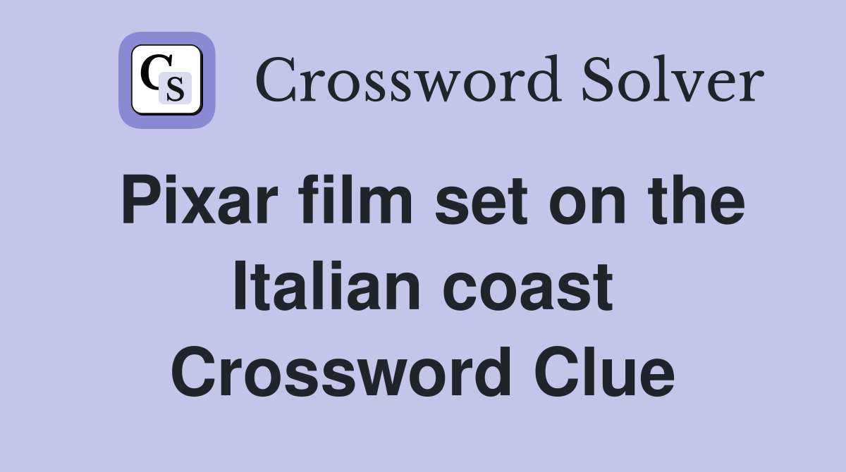 Pixar film set on the Italian coast Crossword Clue