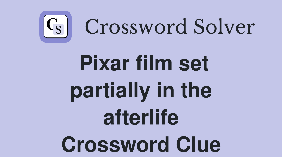 Pixar film set partially in the afterlife Crossword Clue