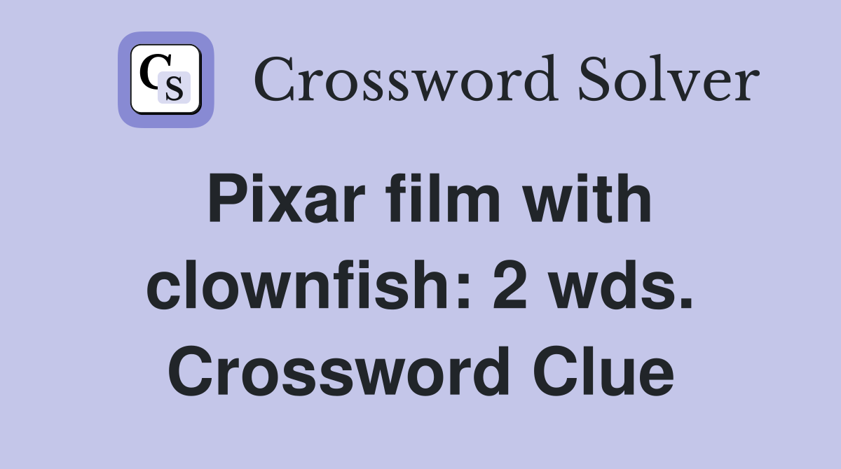 Pixar film with clownfish: 2 wds. Crossword Clue