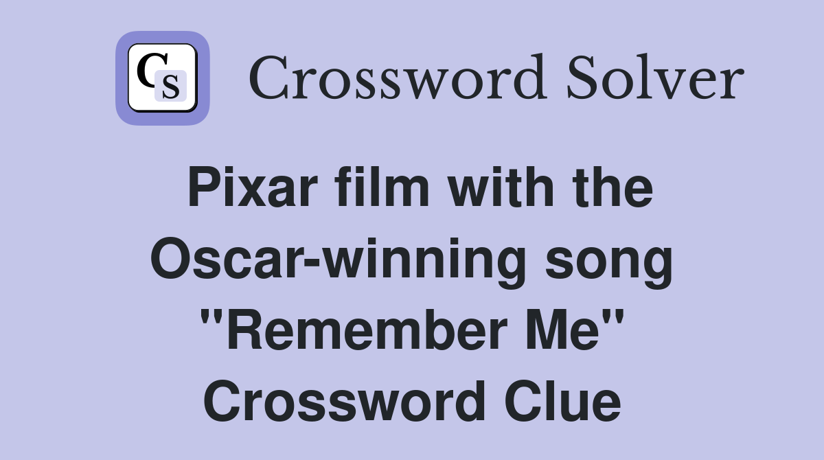 Pixar film with the Oscar-winning song "Remember Me" Crossword Clue