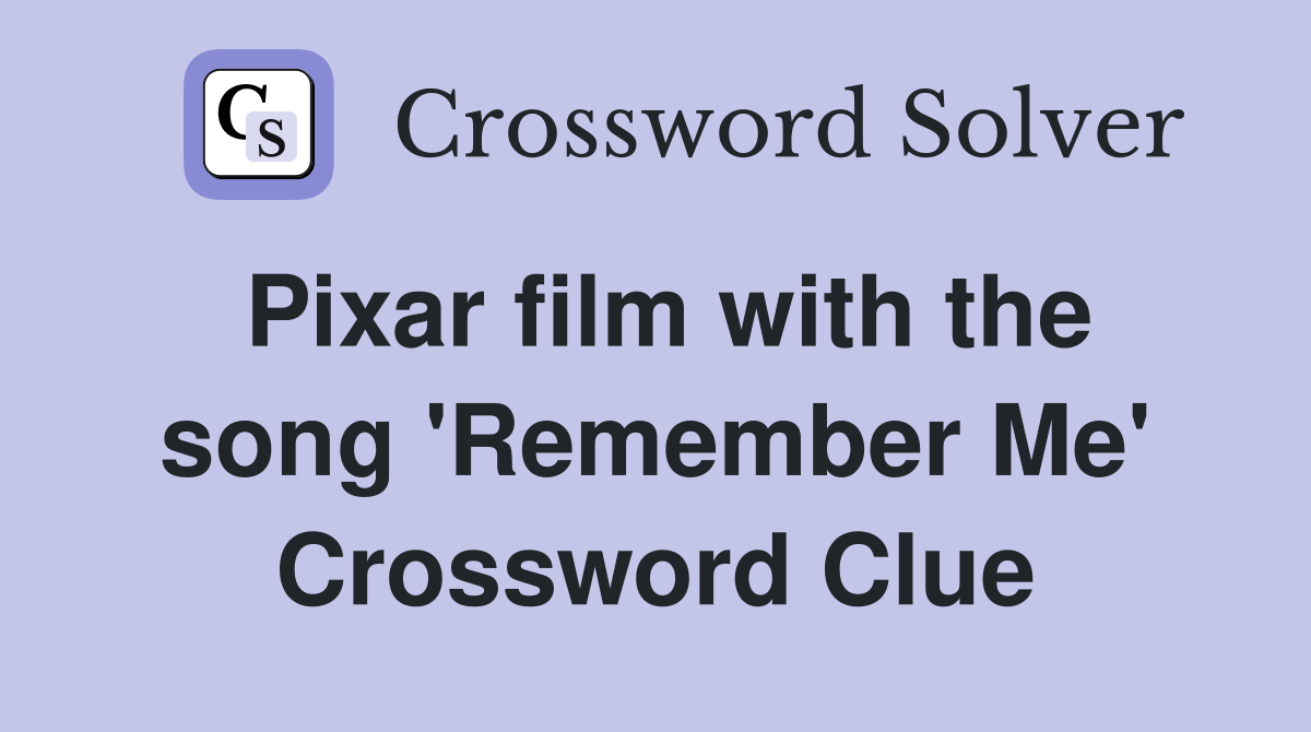 Pixar film with the song 'Remember Me' Crossword Clue