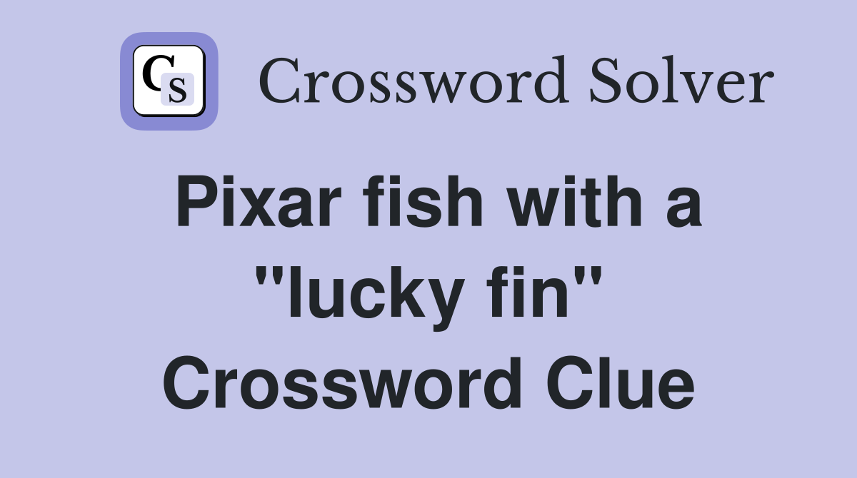 Pixar fish with a "lucky fin" Crossword Clue