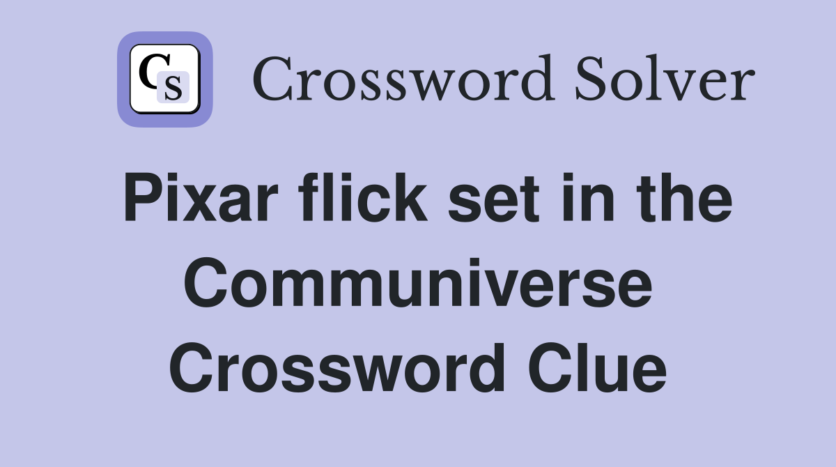 Pixar flick set in the Communiverse Crossword Clue