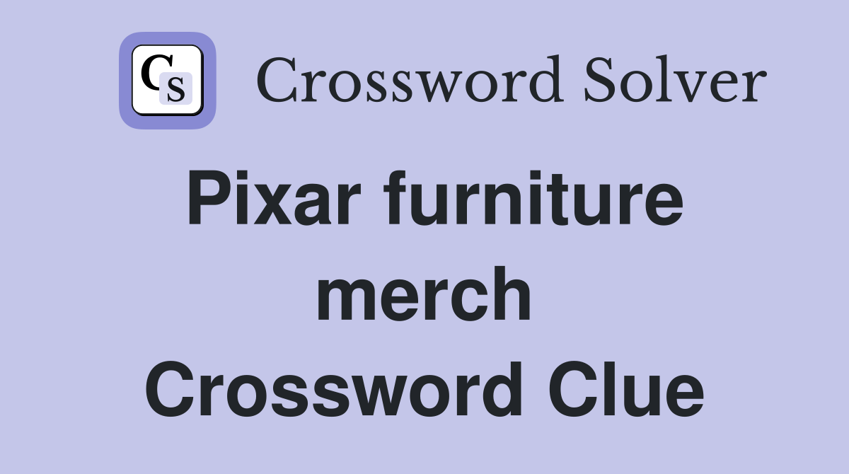 Pixar furniture merch Crossword Clue