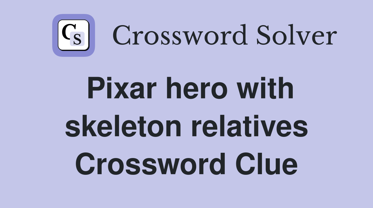 Pixar hero with skeleton relatives Crossword Clue