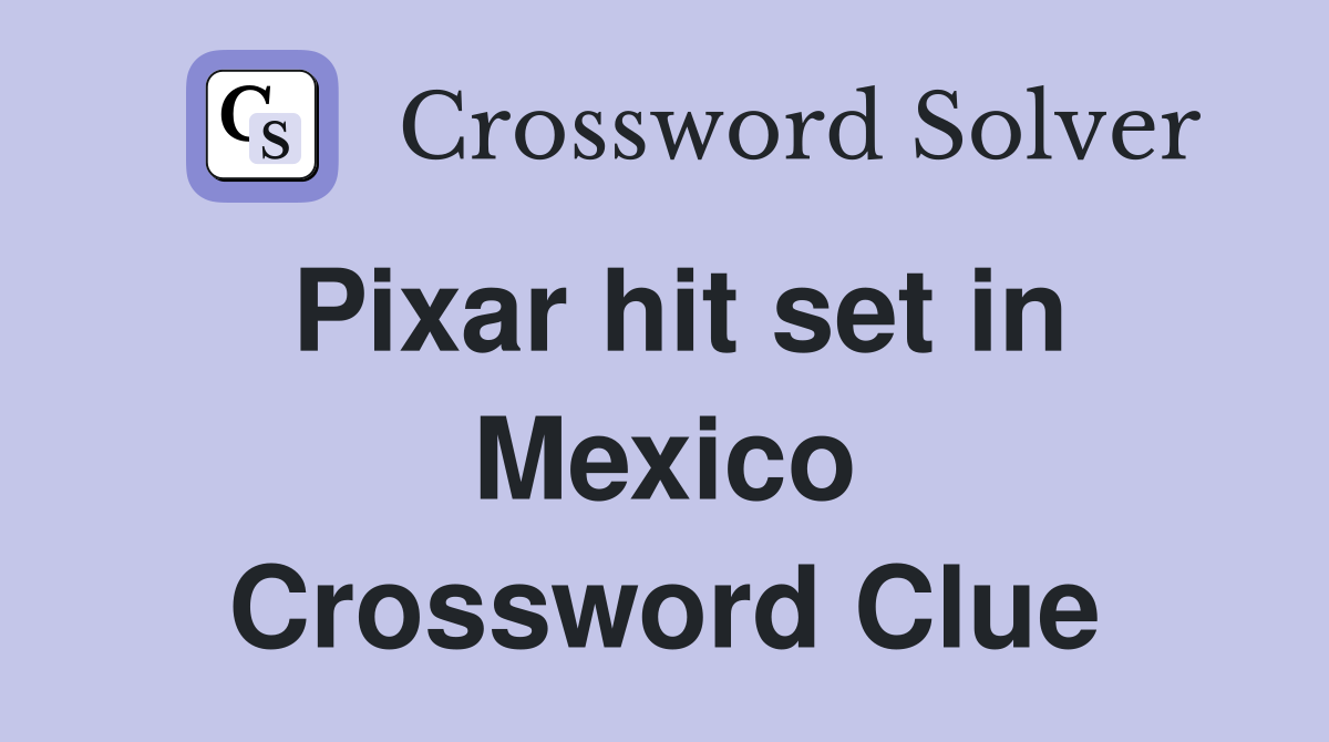 Pixar hit set in Mexico Crossword Clue