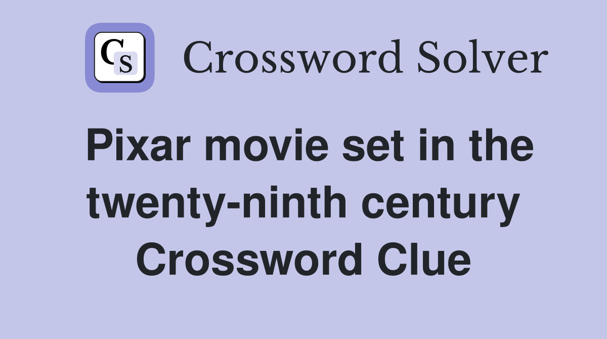 Pixar movie set in the twenty-ninth century Crossword Clue