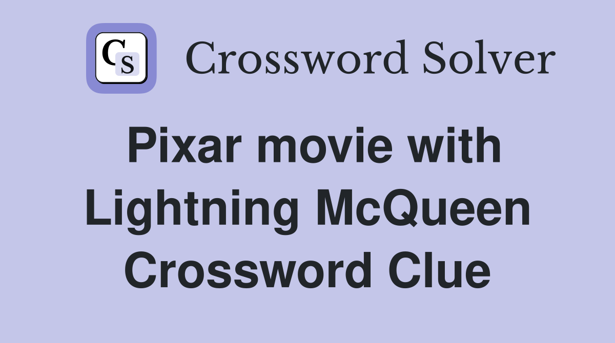 Pixar movie with Lightning McQueen Crossword Clue