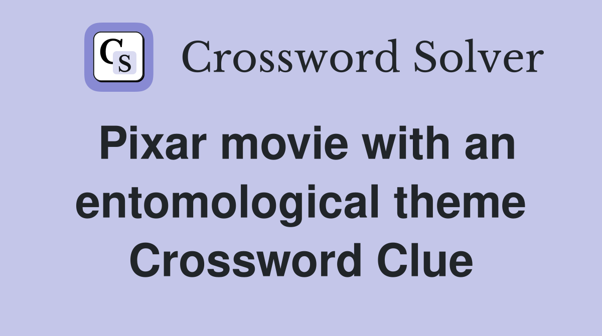 Pixar movie with an entomological theme Crossword Clue