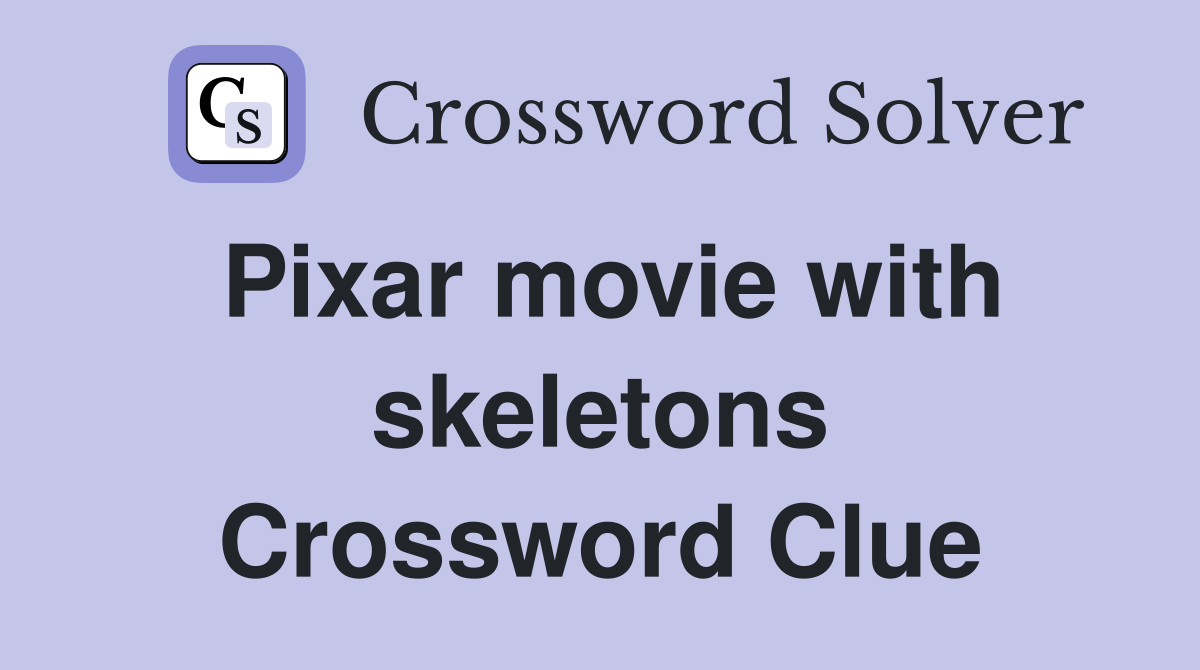 Pixar movie with skeletons Crossword Clue