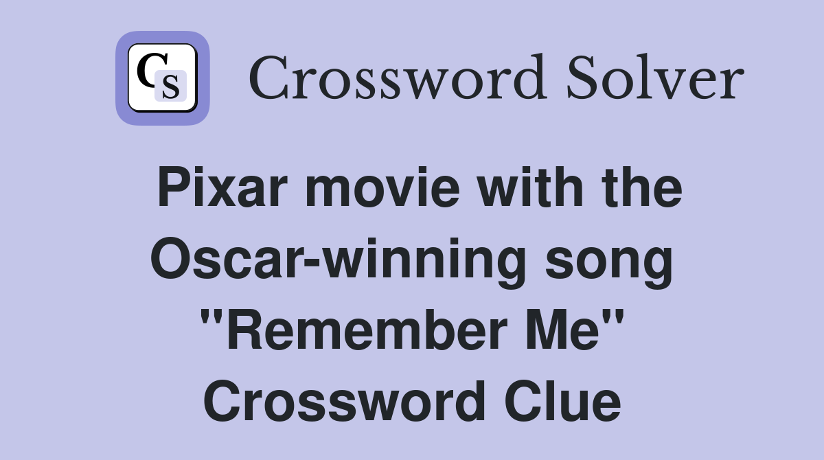 Pixar movie with the Oscar-winning song "Remember Me" Crossword Clue