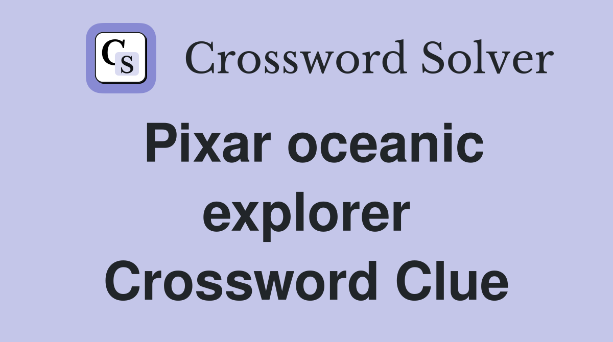 Pixar oceanic explorer Crossword Clue