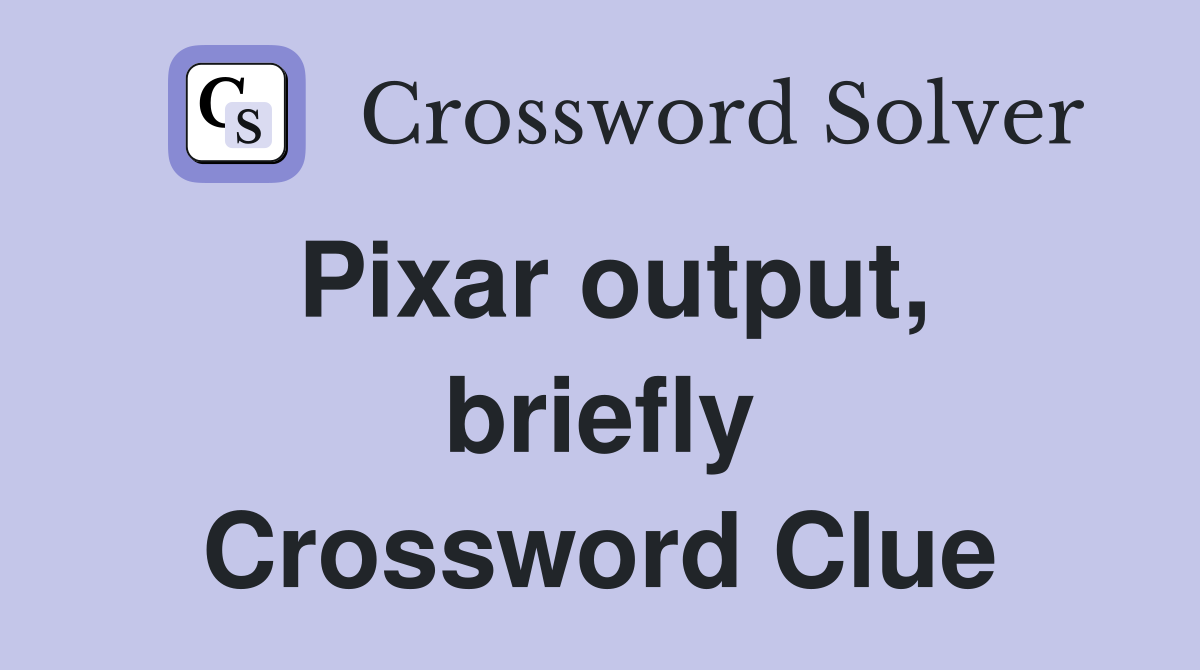 Pixar output, briefly Crossword Clue