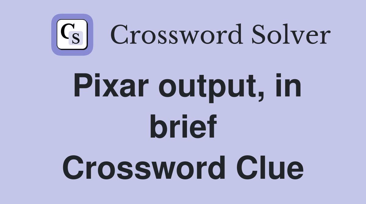 Pixar output, in brief Crossword Clue