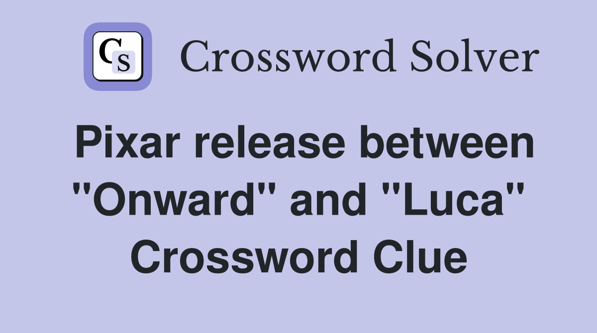 Pixar release between "Onward" and "Luca" Crossword Clue