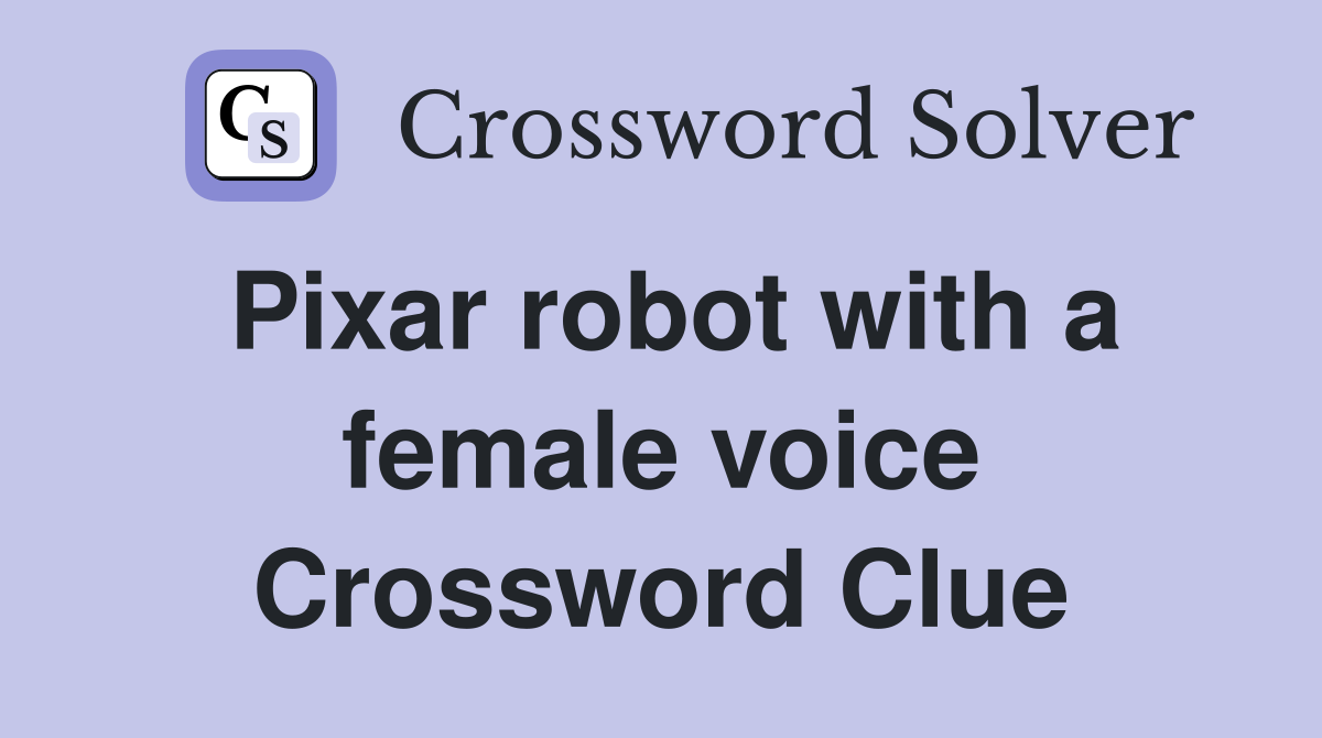 Pixar robot with a female voice Crossword Clue