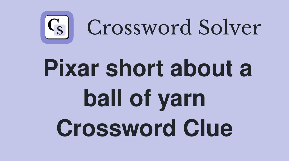 Pixar short about a ball of yarn Crossword Clue