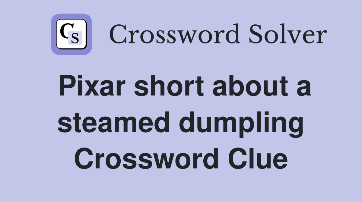 Pixar short about a steamed dumpling Crossword Clue