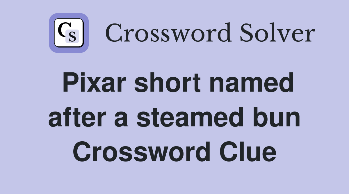 Pixar short named after a steamed bun Crossword Clue