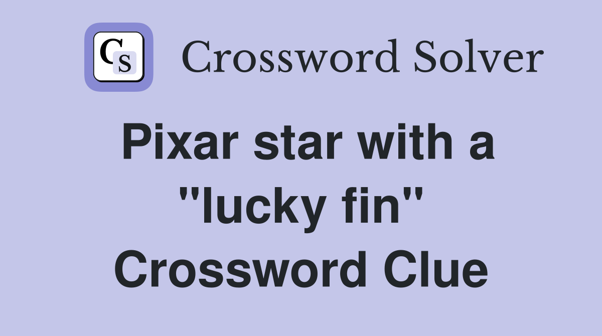 Pixar star with a "lucky fin" Crossword Clue