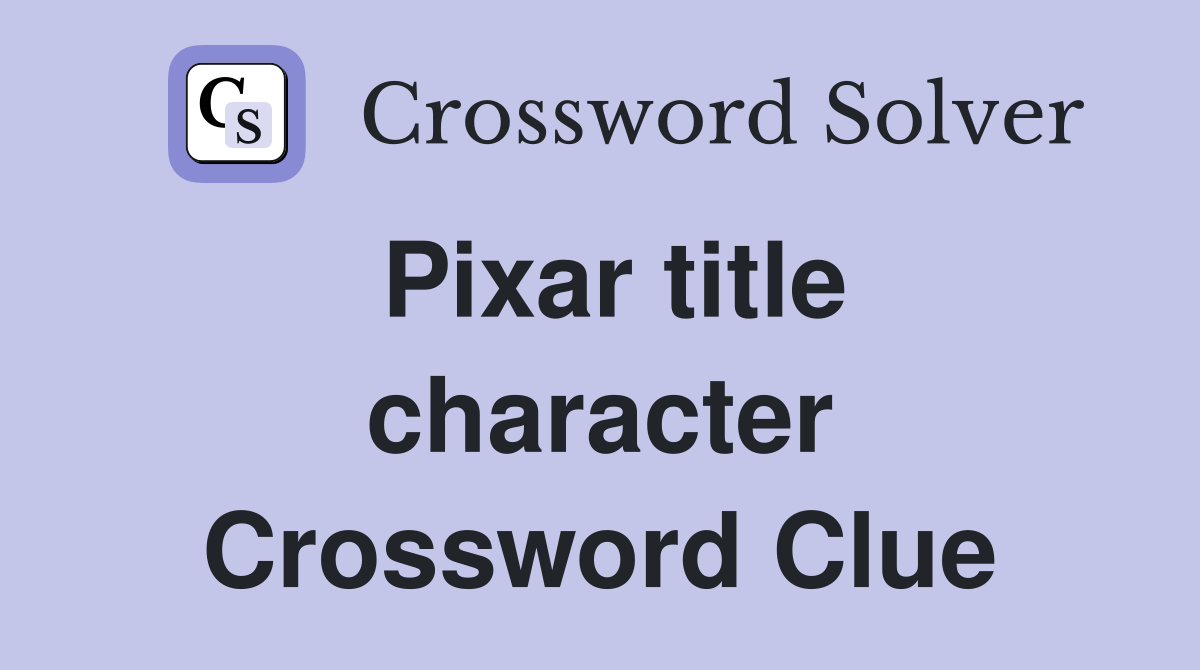 Pixar title character Crossword Clue