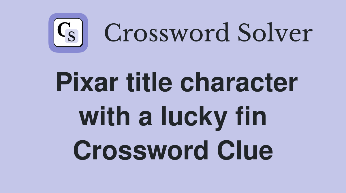 Pixar title character with a lucky fin Crossword Clue