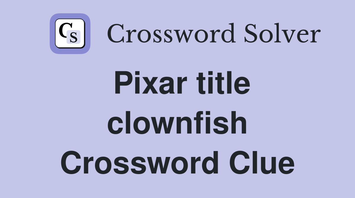 Pixar title clownfish Crossword Clue