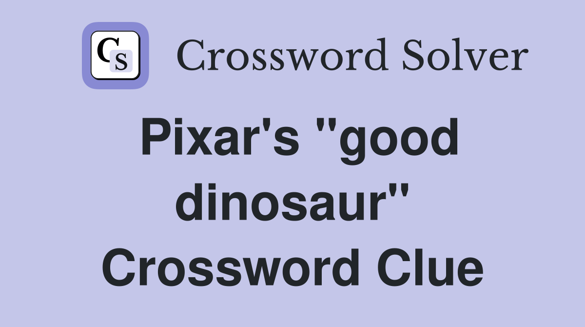Pixar's "good dinosaur" Crossword Clue