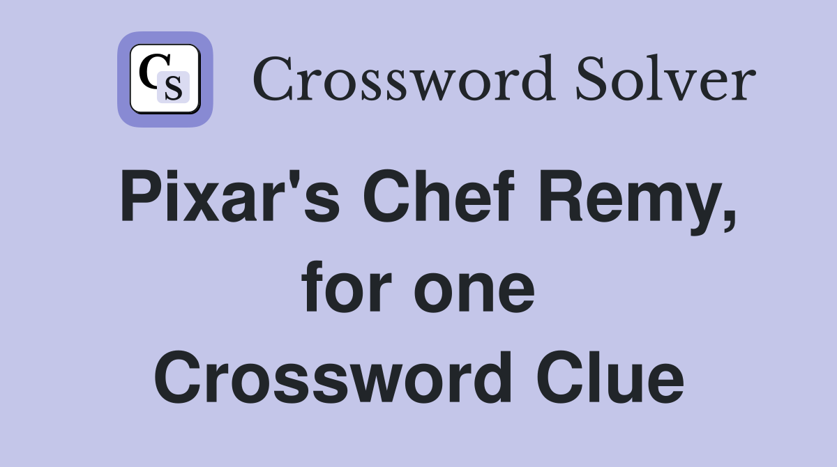 Pixar's Chef Remy, for one Crossword Clue