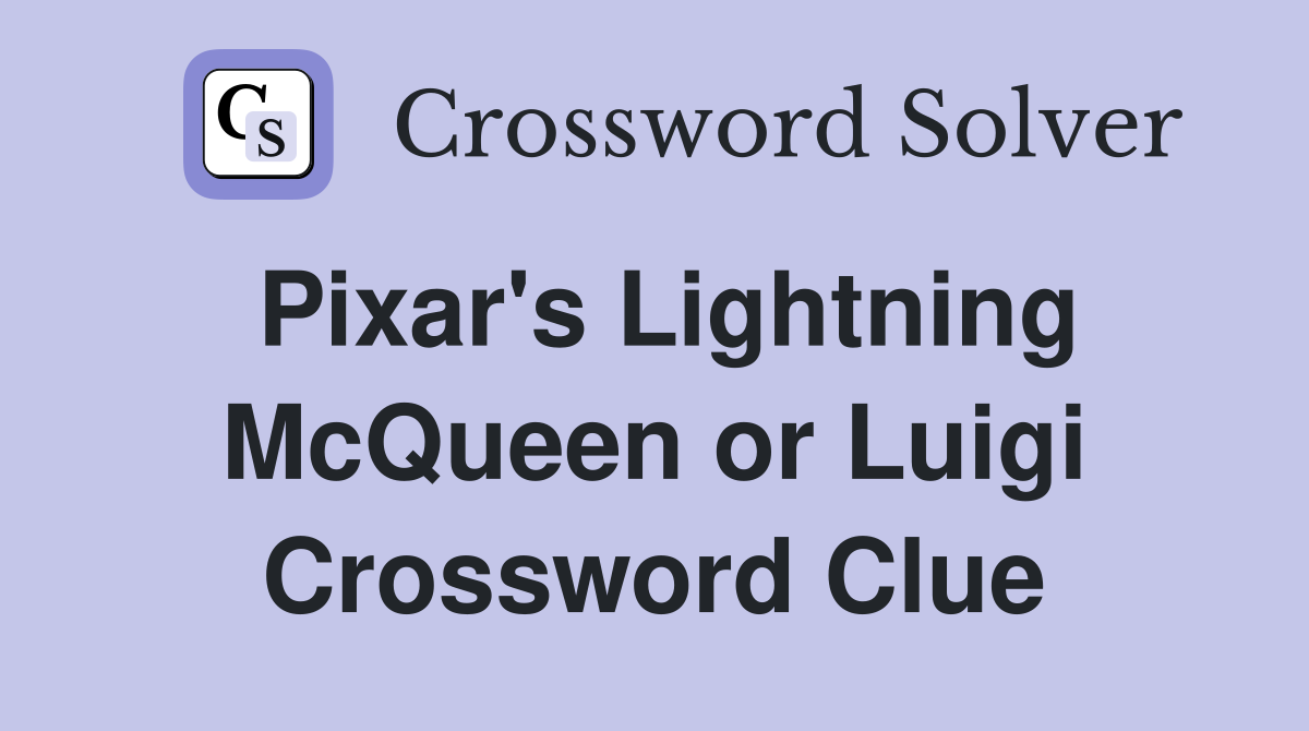 Pixar's Lightning McQueen or Luigi Crossword Clue