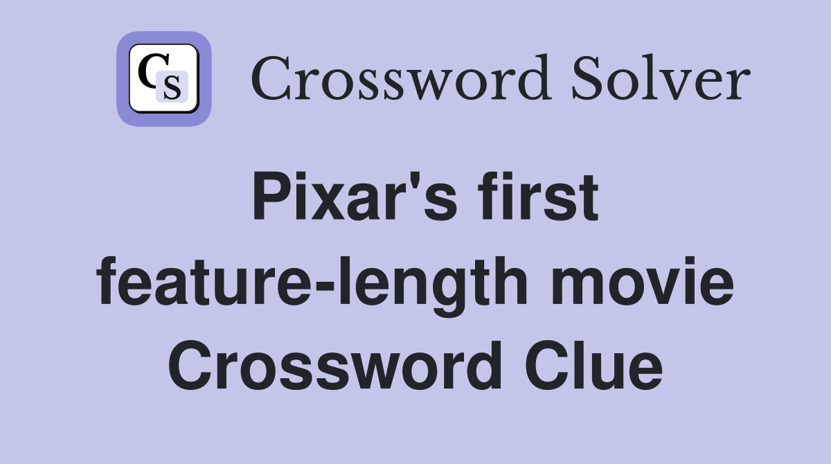 Pixar's first feature-length movie Crossword Clue