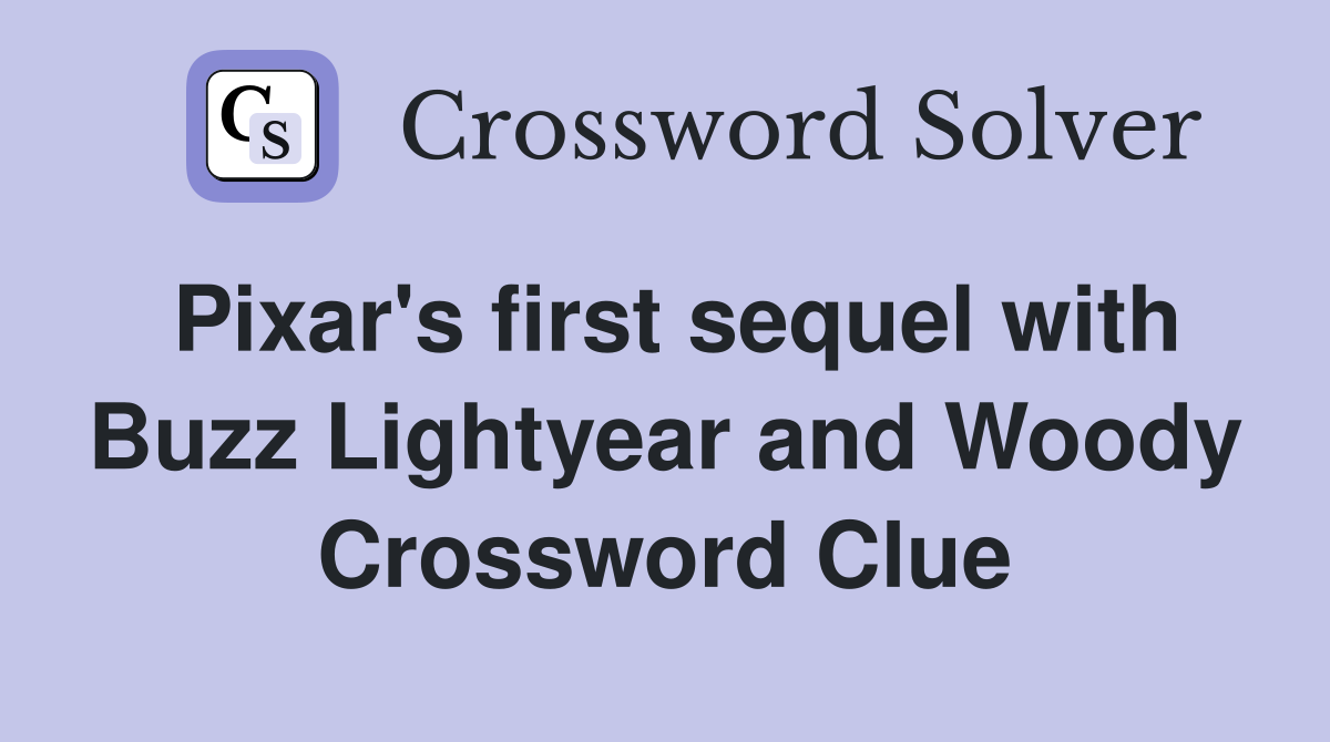 Pixar's first sequel with Buzz Lightyear and Woody Crossword Clue