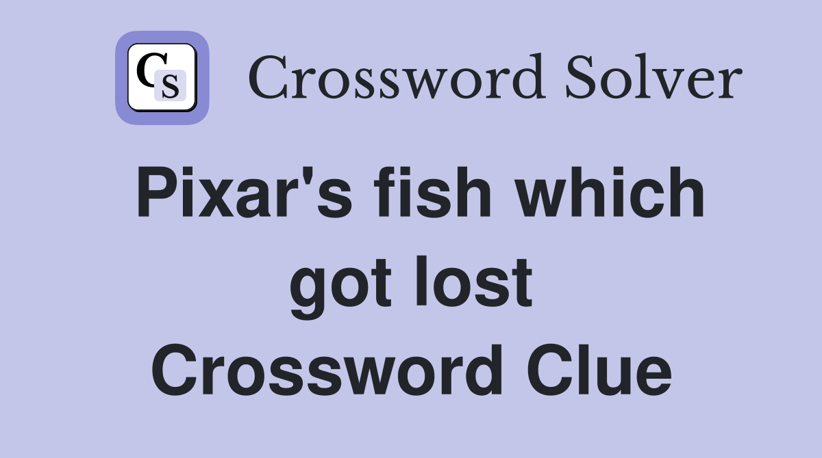 Pixar's fish which got lost Crossword Clue