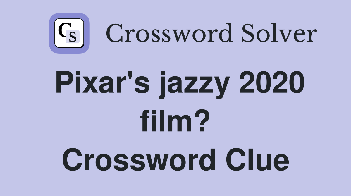 Pixar's jazzy 2020 film? Crossword Clue