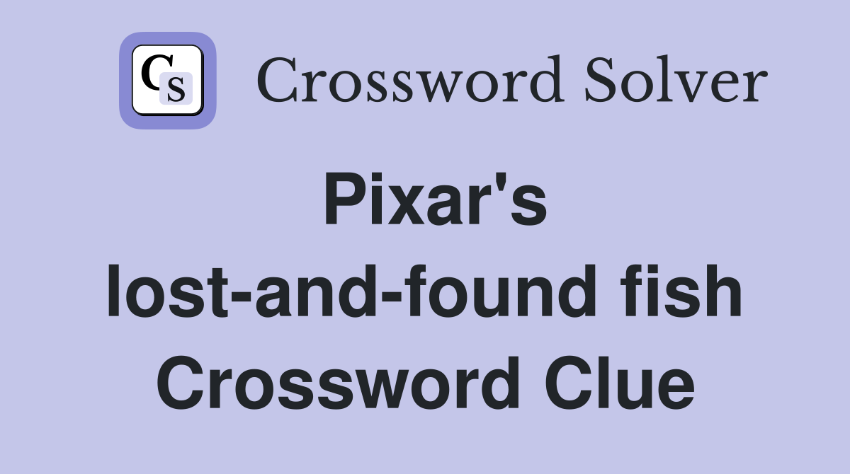 Pixar's lost-and-found fish Crossword Clue