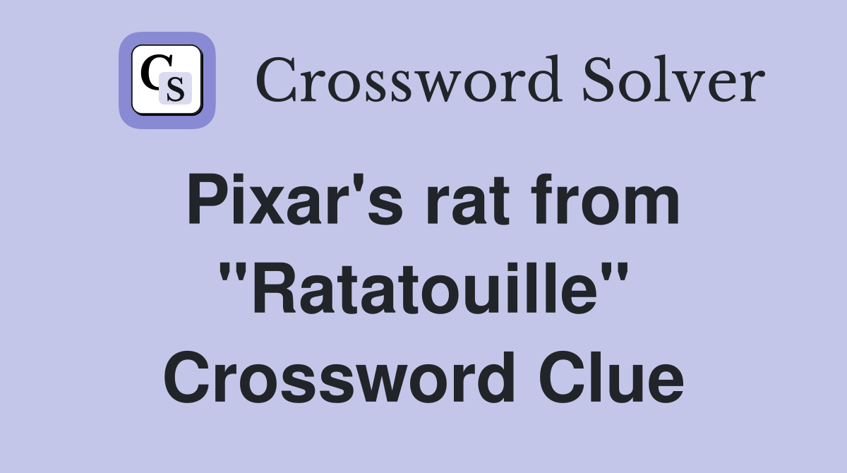 Pixar's rat from "Ratatouille" Crossword Clue