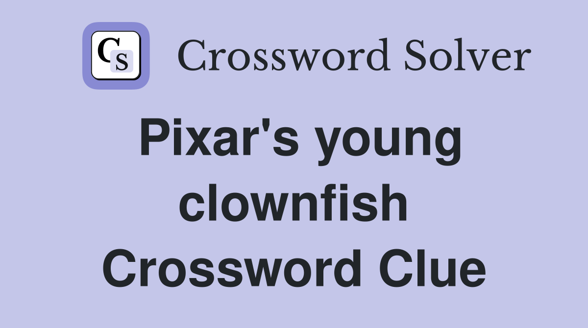 Pixar's young clownfish Crossword Clue