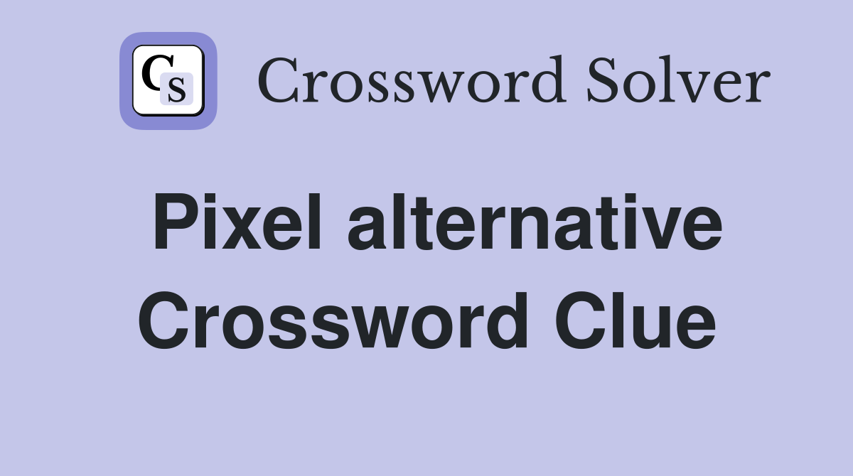 Pixel alternative Crossword Clue